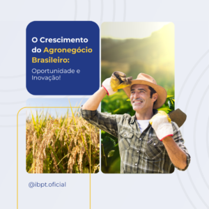 O Crescimento do Agronegócio Brasileiro: Oportunidade e Inovação!