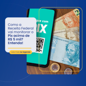 Entenda como a Receita Federal vai monitorar o Pix acima de R$ 5 mil